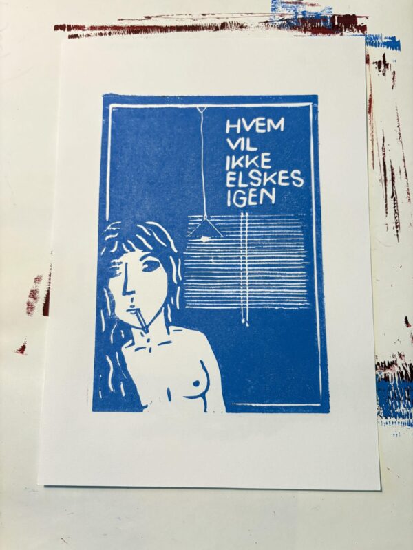 Hvem Vil Ikke Elskes Igen - originalt håndlavet print, 2. oplag